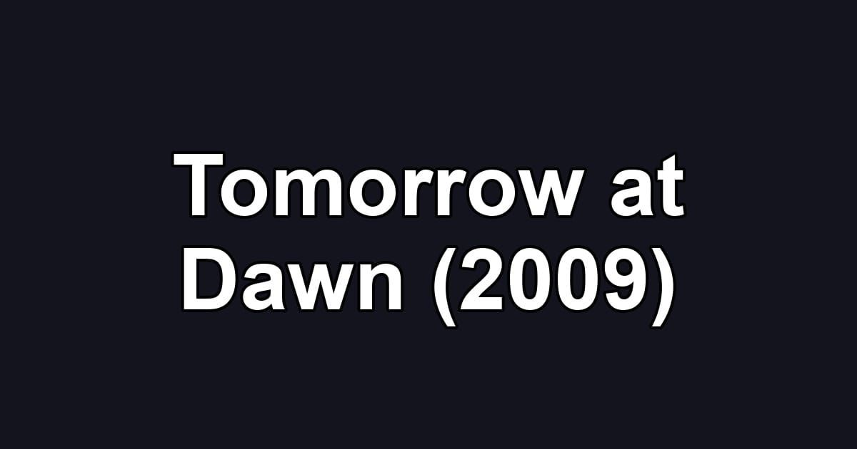 Tomorrow at Dawn (2009)