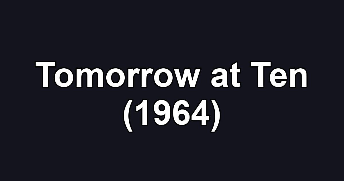 Tomorrow at Ten (1964)
