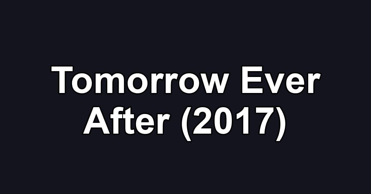 Tomorrow Ever After (2017)
