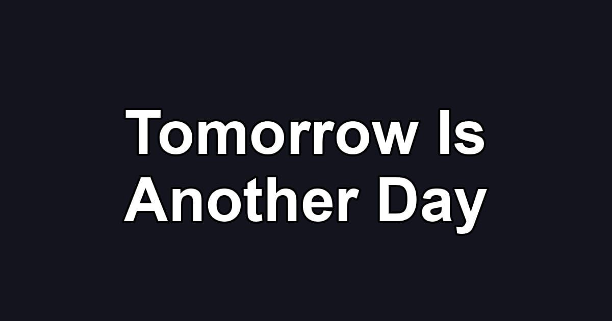 Tomorrow Is Another Day