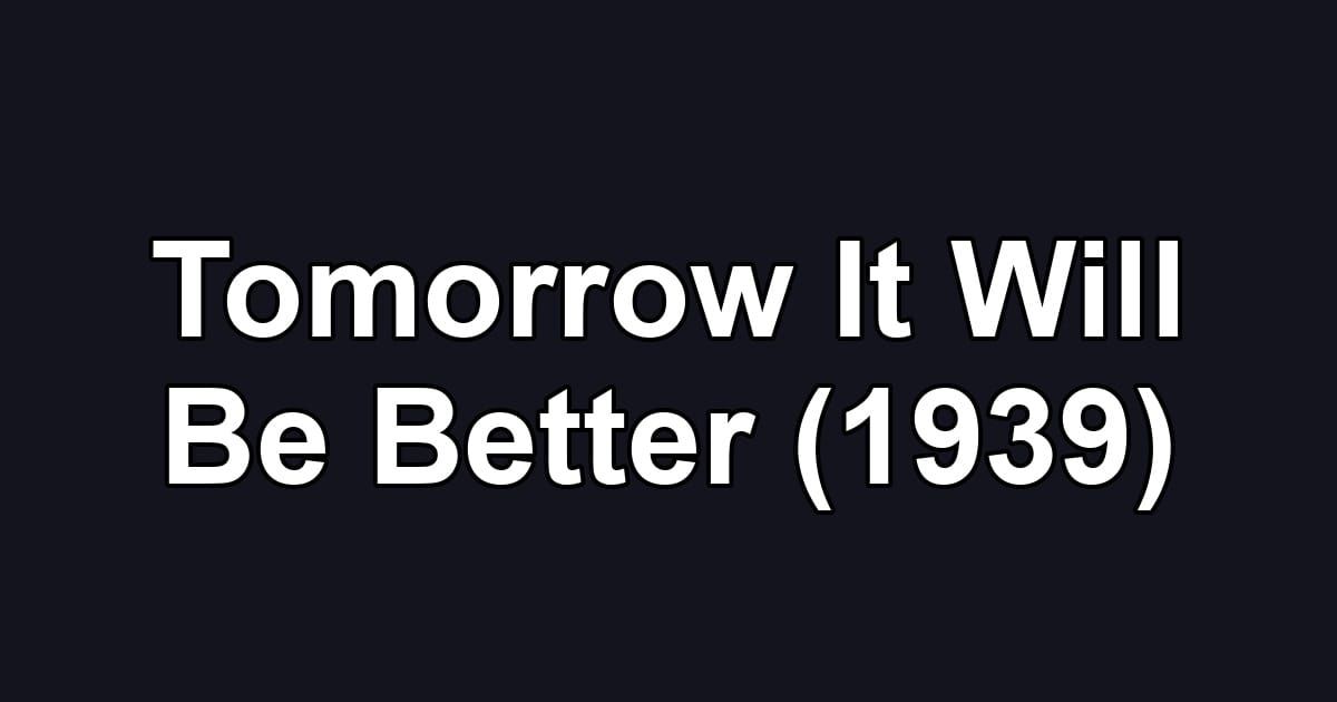 Tomorrow It Will Be Better (1939)