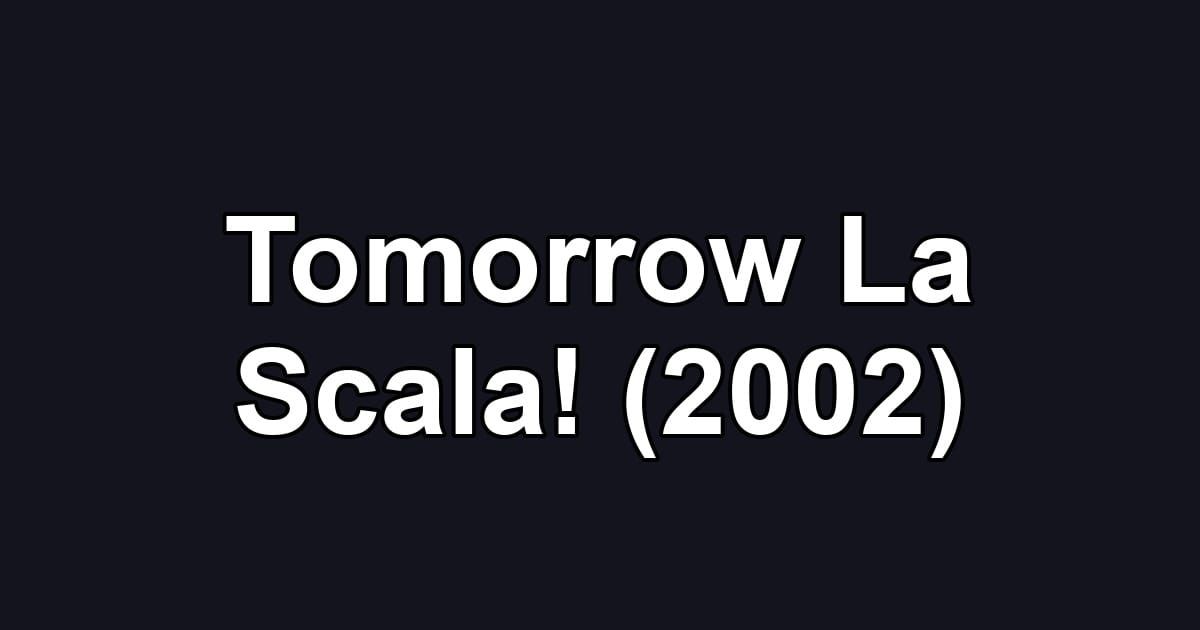Tomorrow La Scala! (2002)
