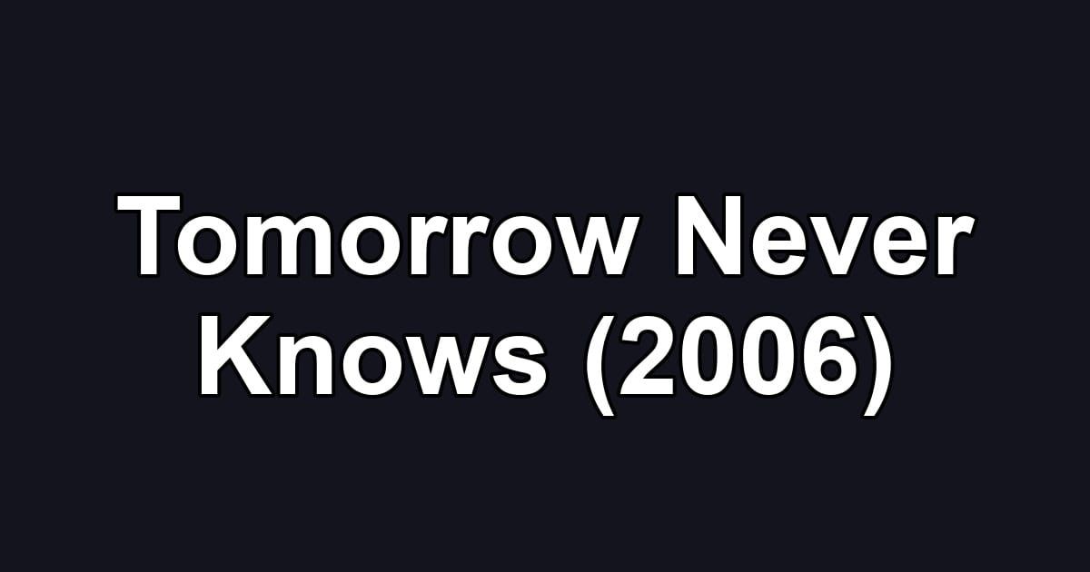 Tomorrow Never Knows (2006)