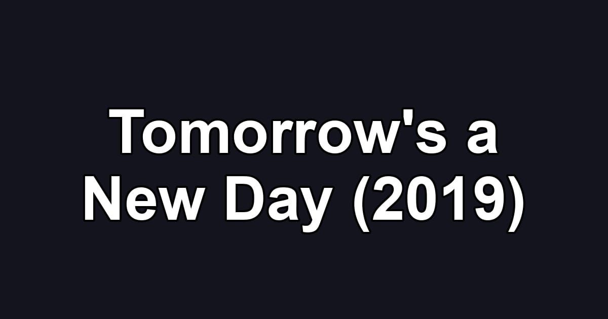 Tomorrow's a New Day (2019)