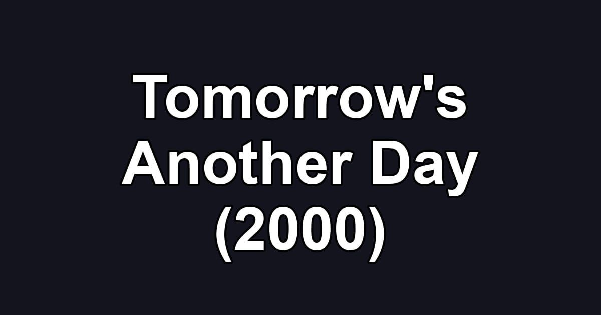 Tomorrow's Another Day (2000)