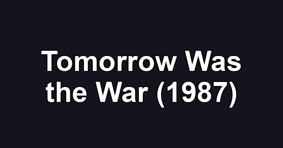 Tomorrow Was the War (1987)