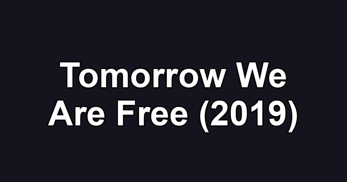 Tomorrow We Are Free (2019)
