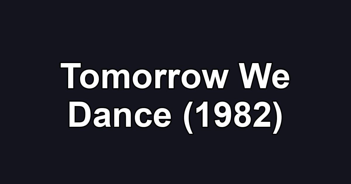 Tomorrow We Dance (1982)