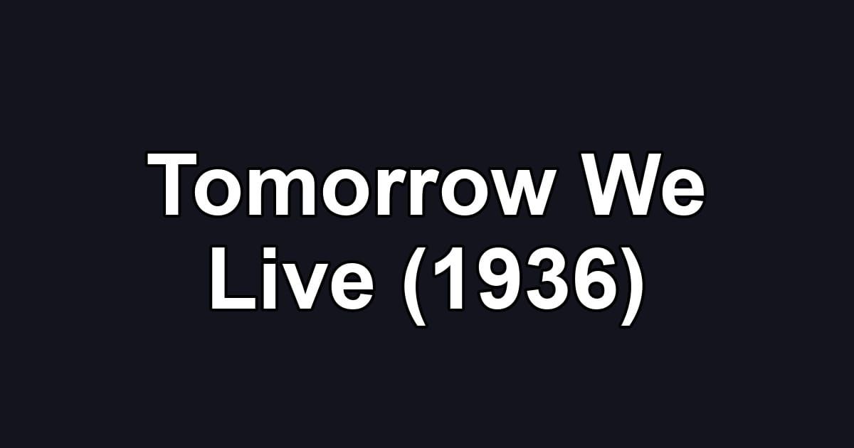 Tomorrow We Live (1936)