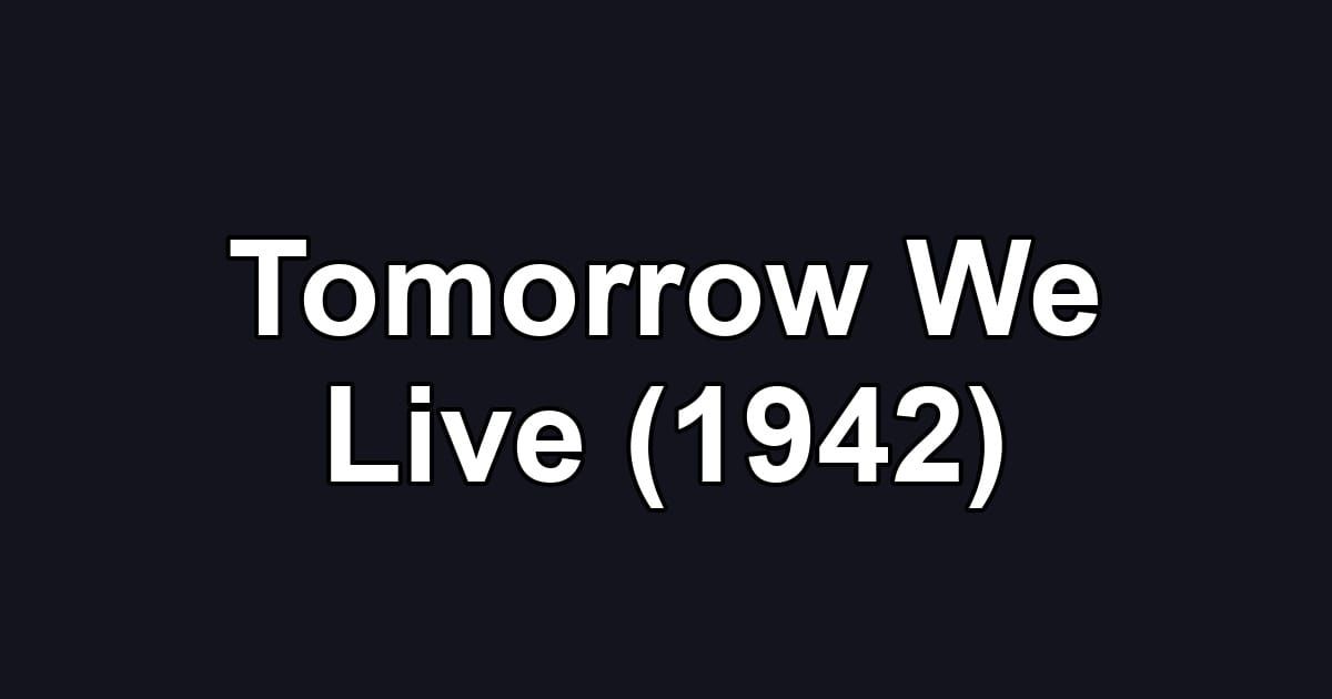 Tomorrow We Live (1942)