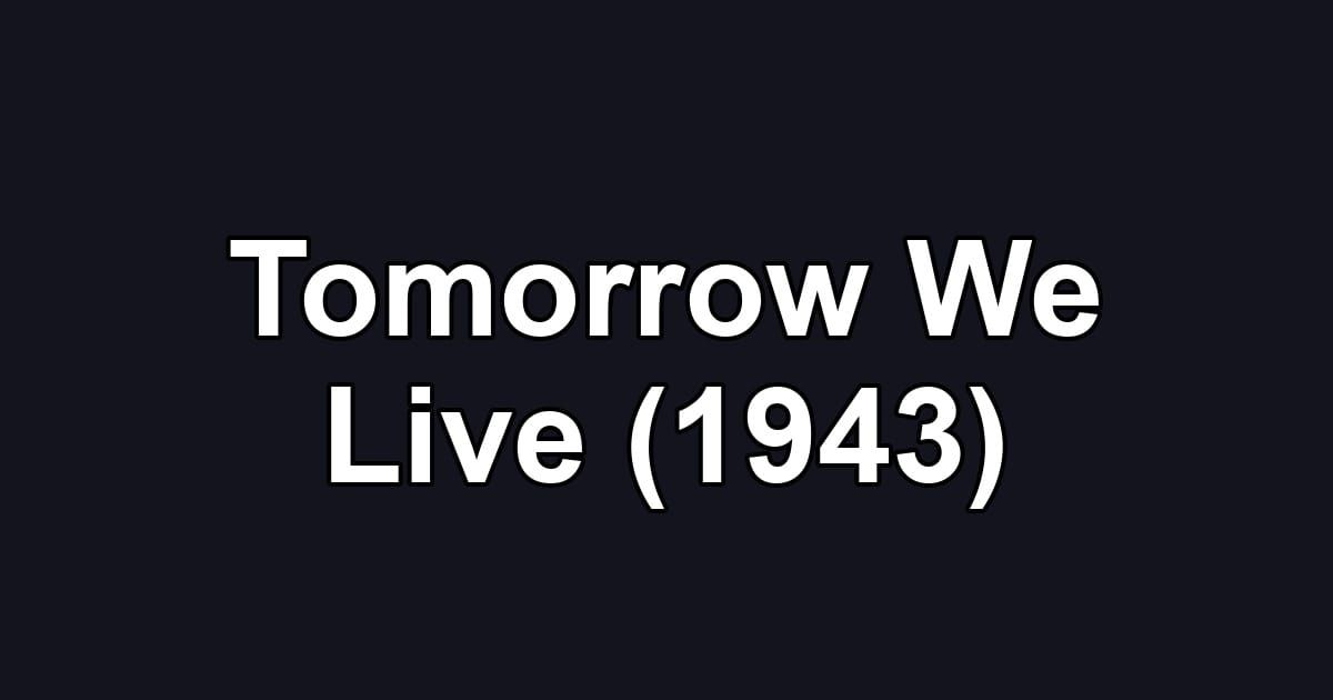 Tomorrow We Live (1943)