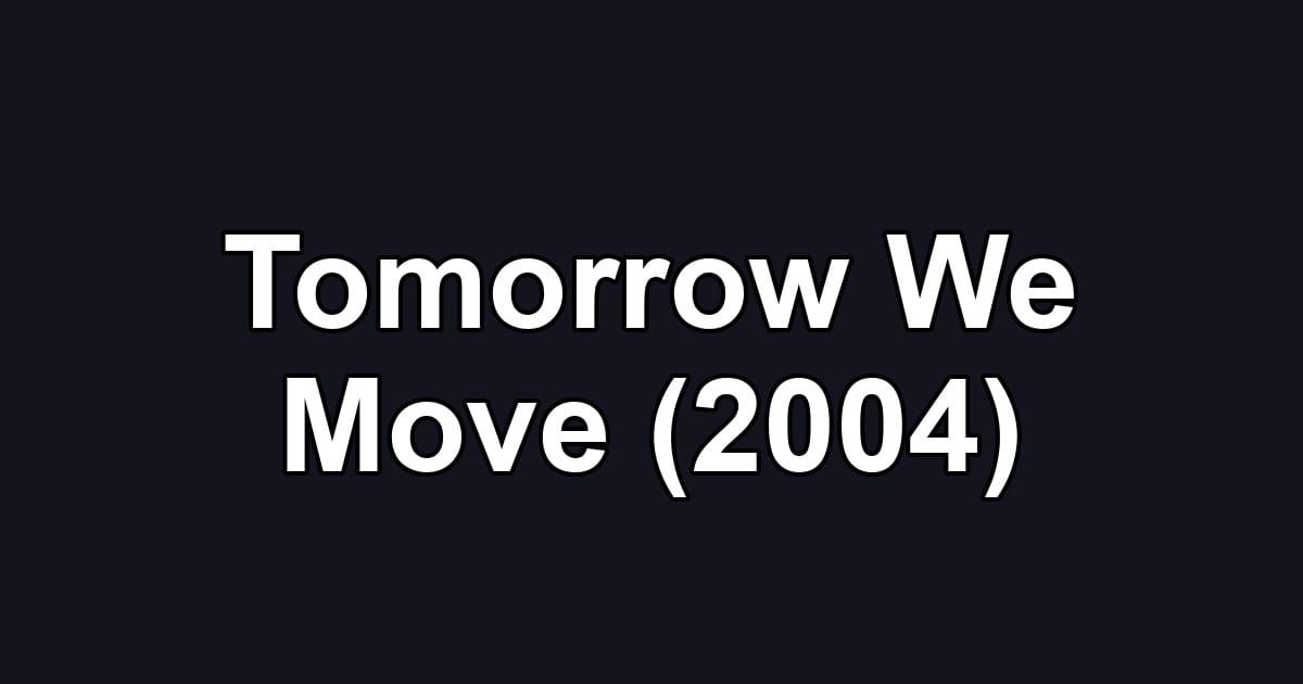 Tomorrow We Move (2004)