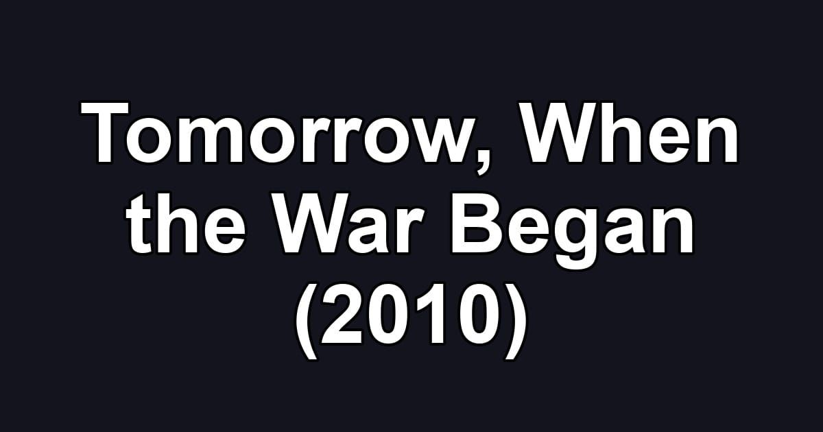 Tomorrow, When the War Began (2010)