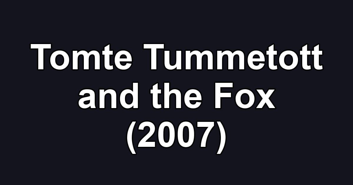 Tomte Tummetott and the Fox (2007)