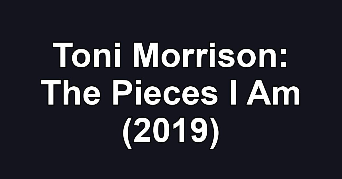 Toni Morrison: The Pieces I Am (2019)
