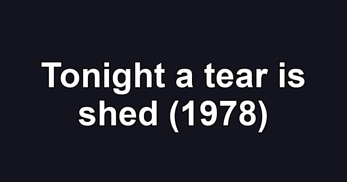 Tonight a tear is shed (1978)