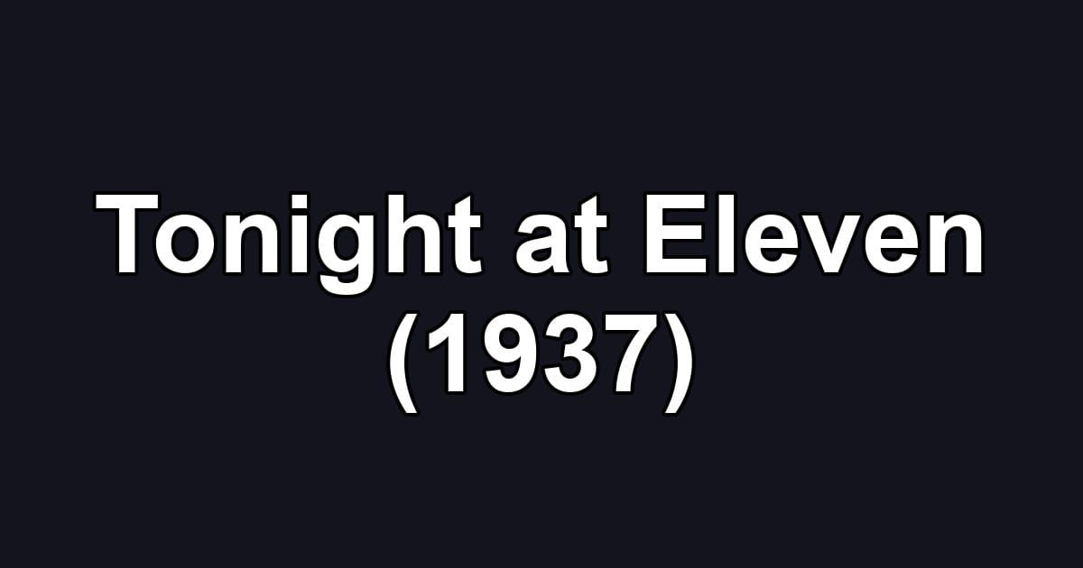 Tonight at Eleven (1937)