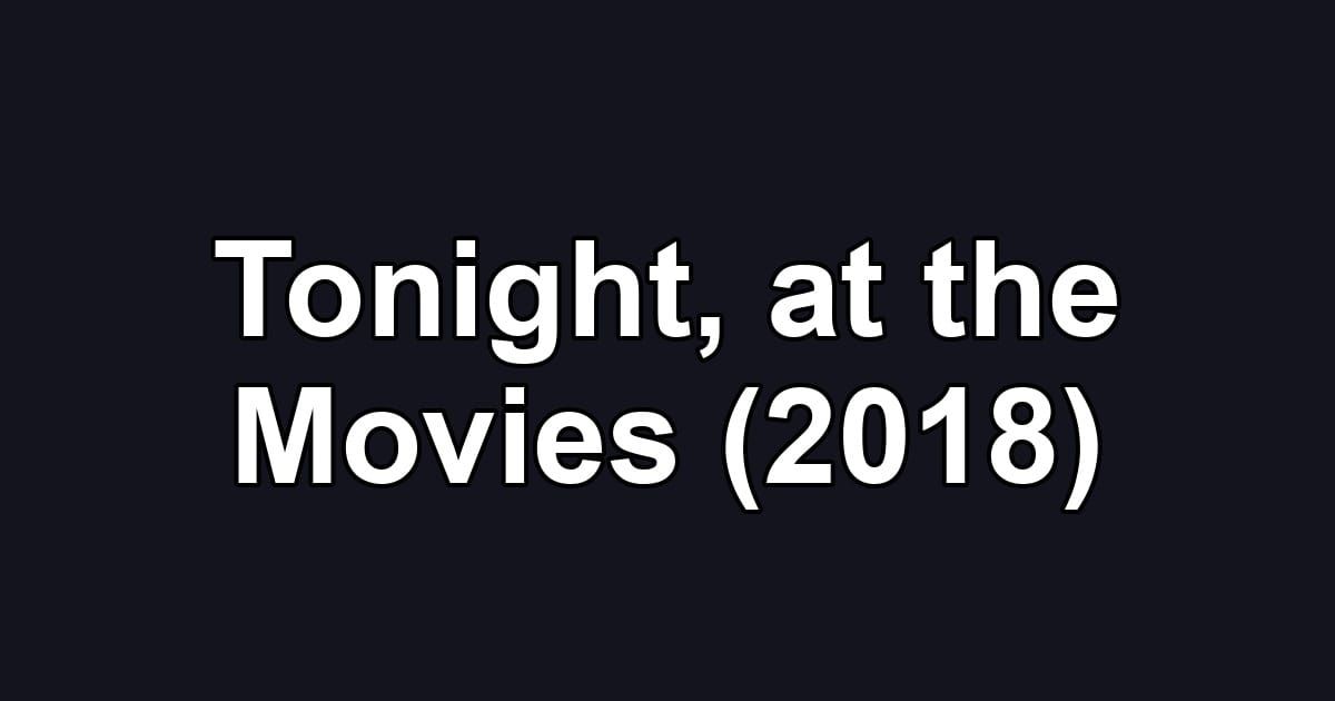 Tonight, at the Movies (2018)