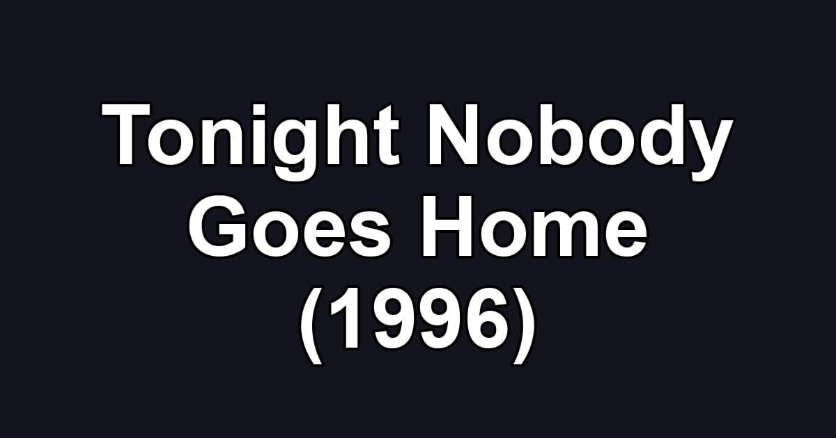 Tonight Nobody Goes Home (1996)