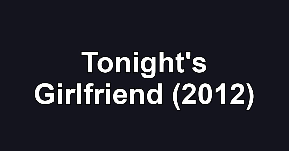 Tonight's Girlfriend (2012)