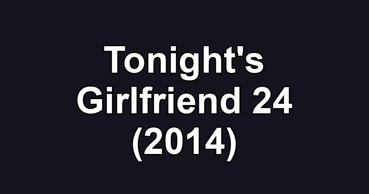 Tonight's Girlfriend 24 (2014)