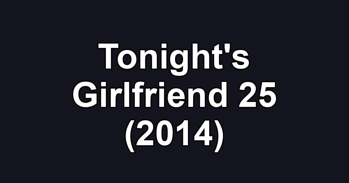 Tonight's Girlfriend 25 (2014)