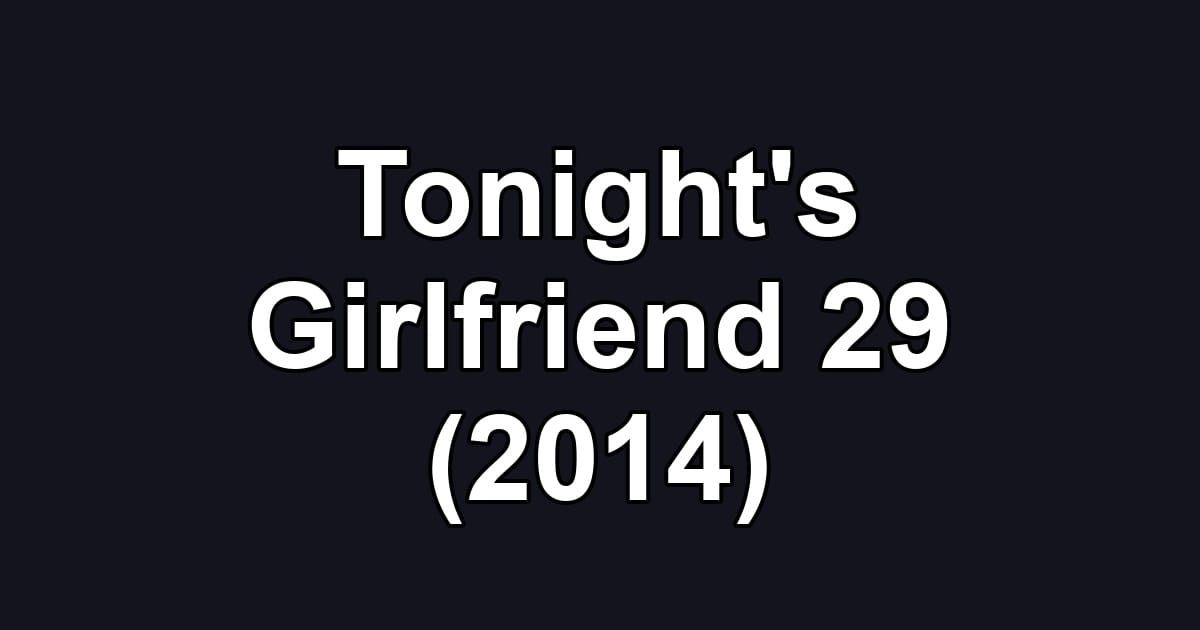 Tonight's Girlfriend 29 (2014)