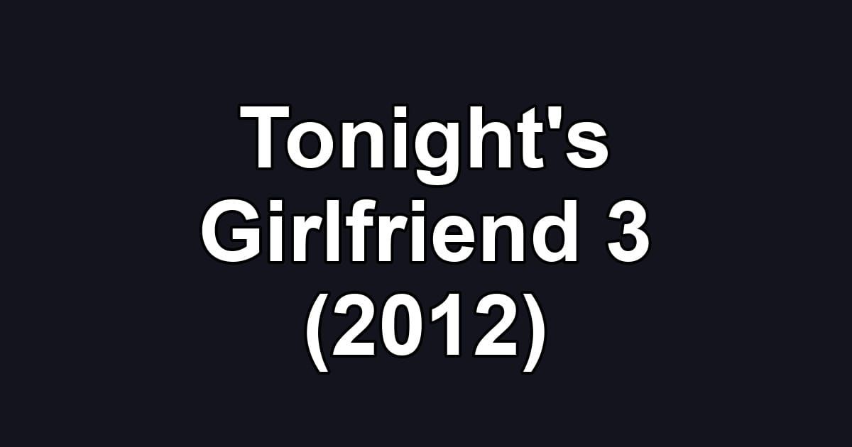 Tonight's Girlfriend 3 (2012)