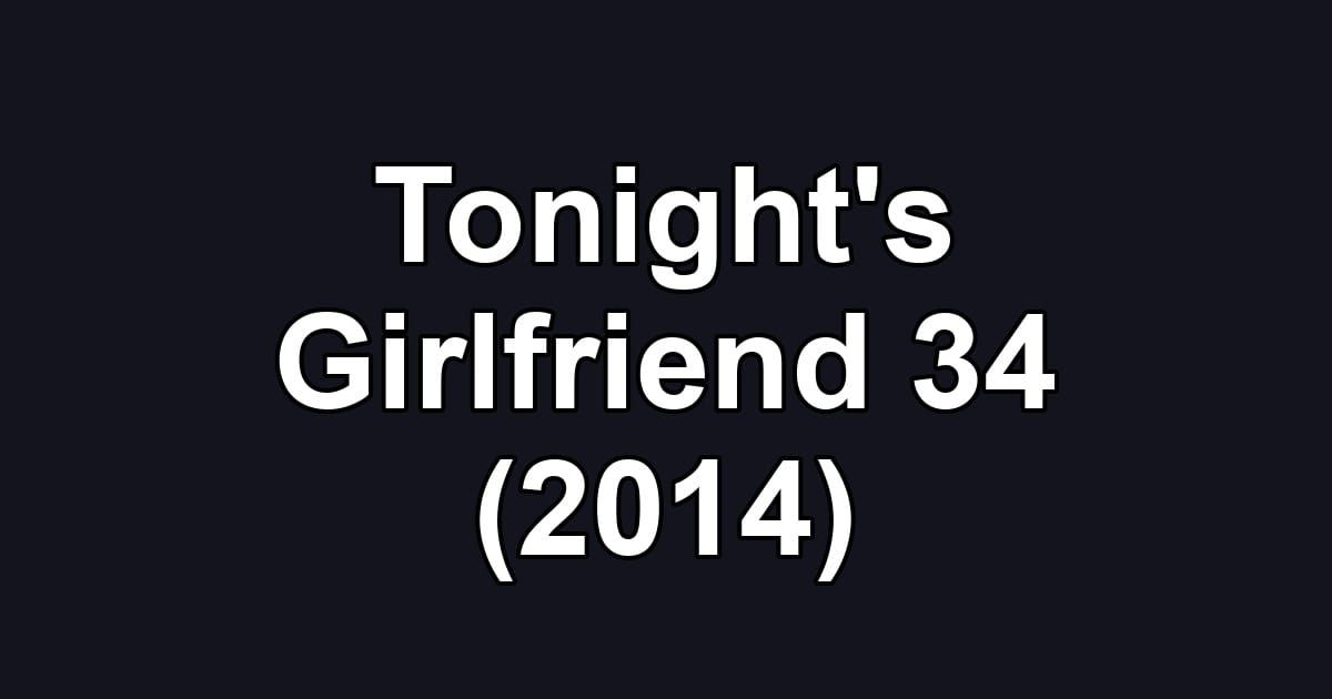 Tonight's Girlfriend 34 (2014)