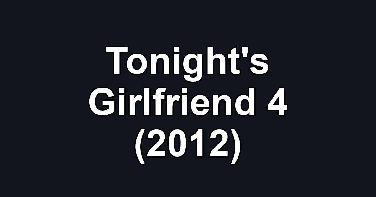 Tonight's Girlfriend 4 (2012)