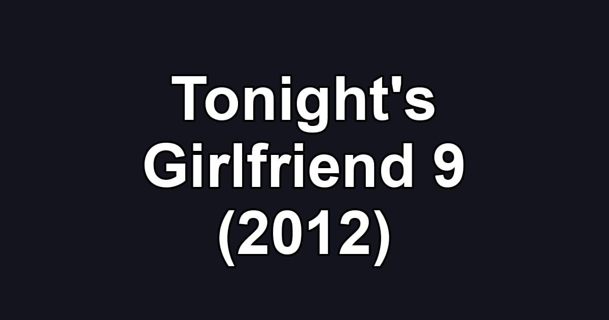Tonight's Girlfriend 9 (2012)