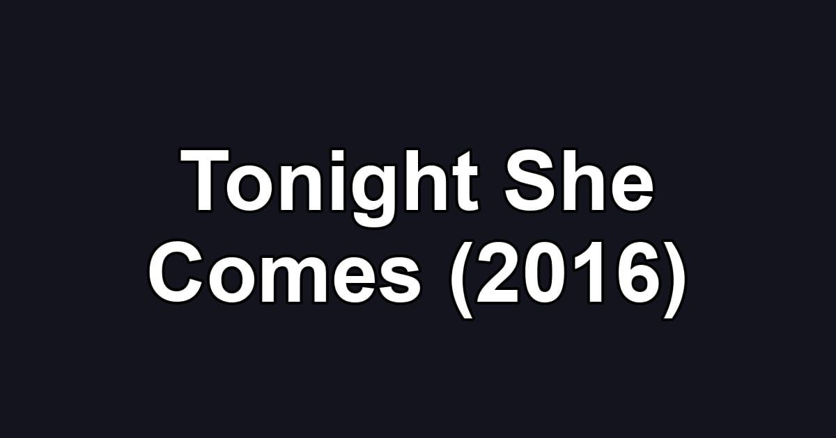 Tonight She Comes (2016)