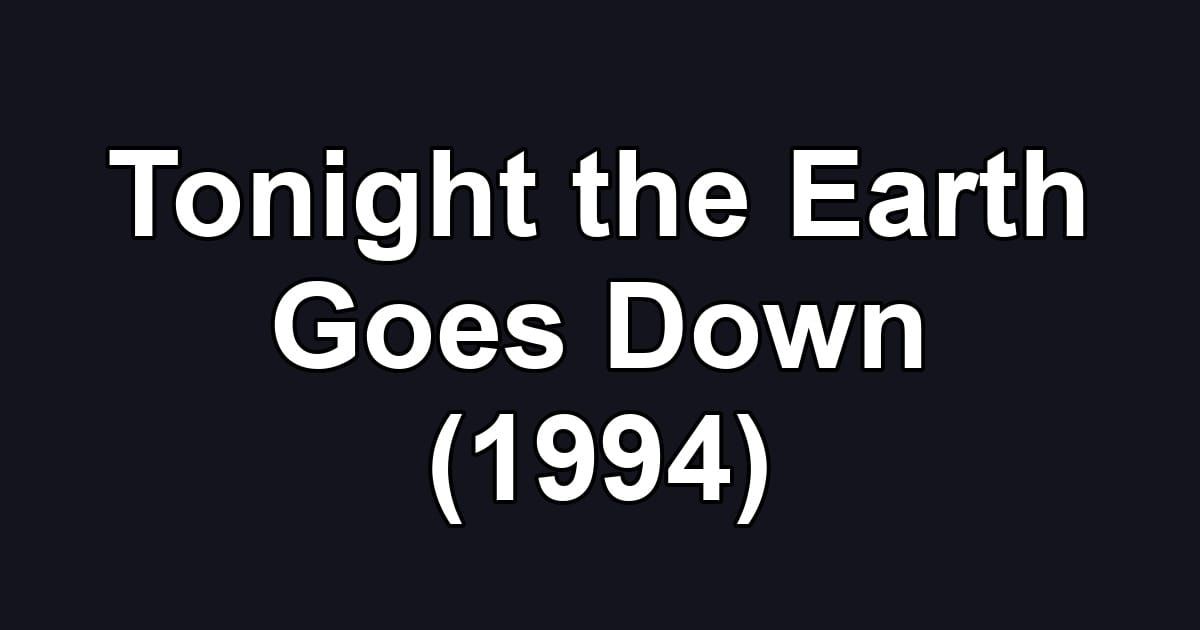 Tonight the Earth Goes Down (1994)