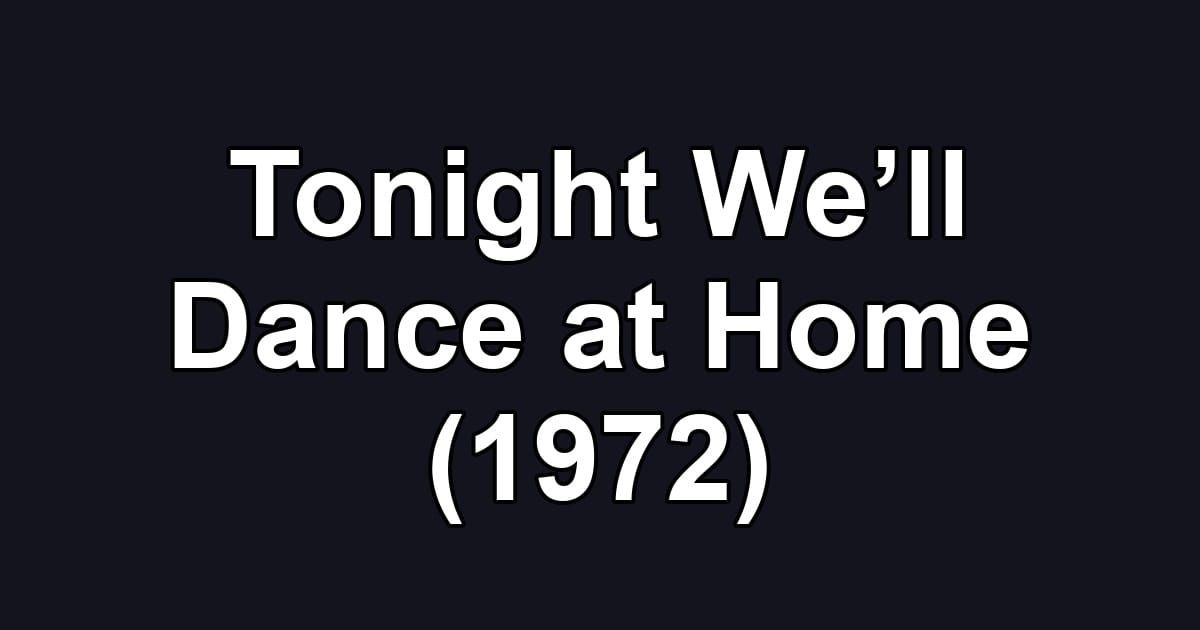 Tonight We’ll Dance at Home (1972)