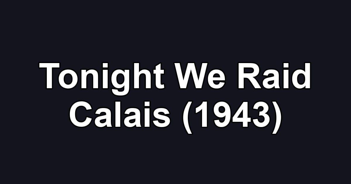 Tonight We Raid Calais (1943)