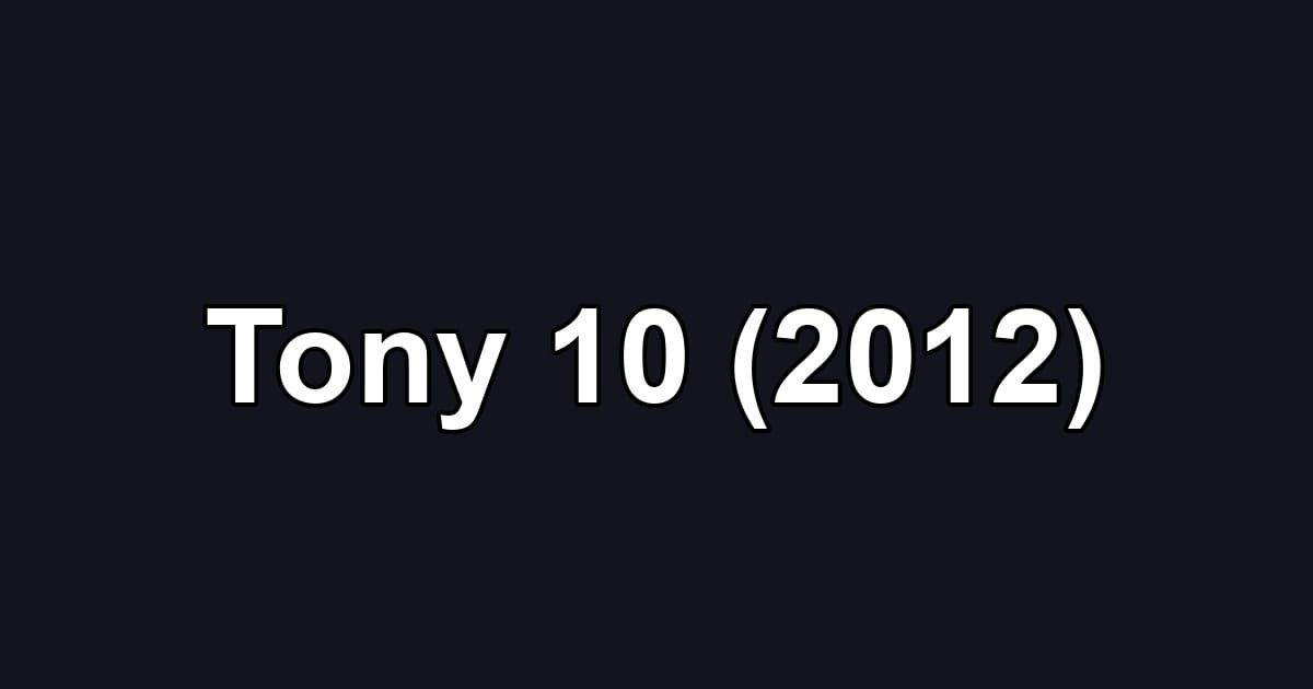 Tony 10 (2012)