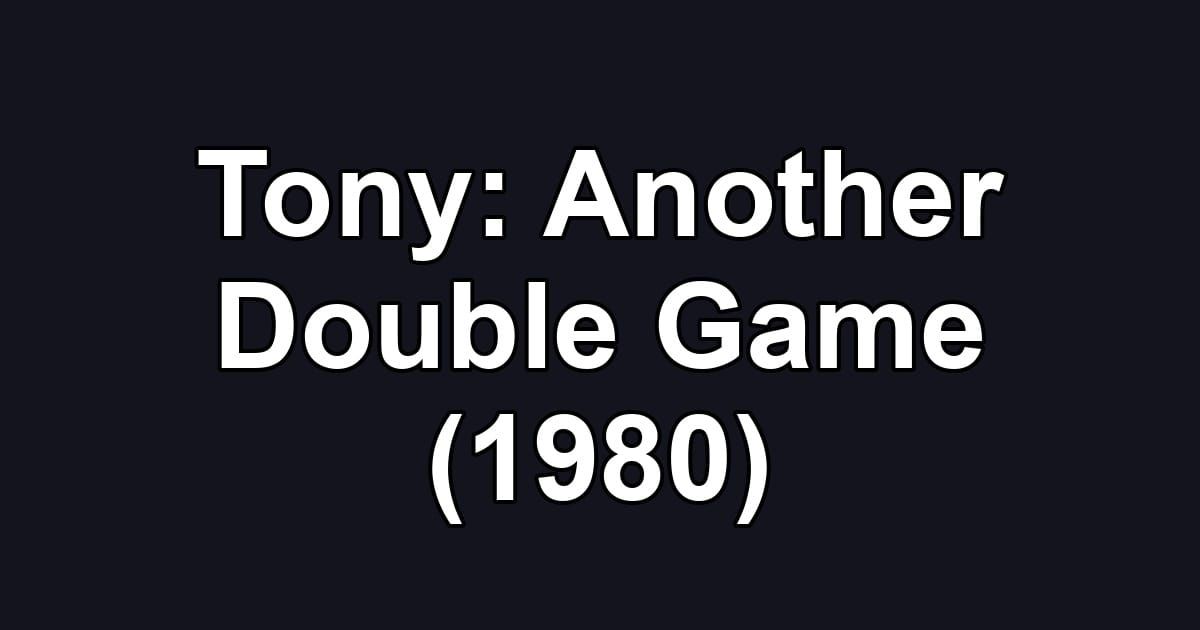 Tony: Another Double Game (1980)