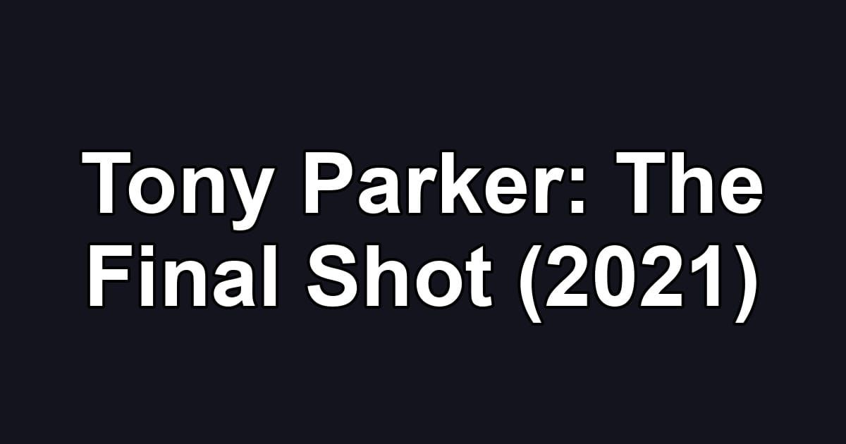 Tony Parker: The Final Shot (2021)