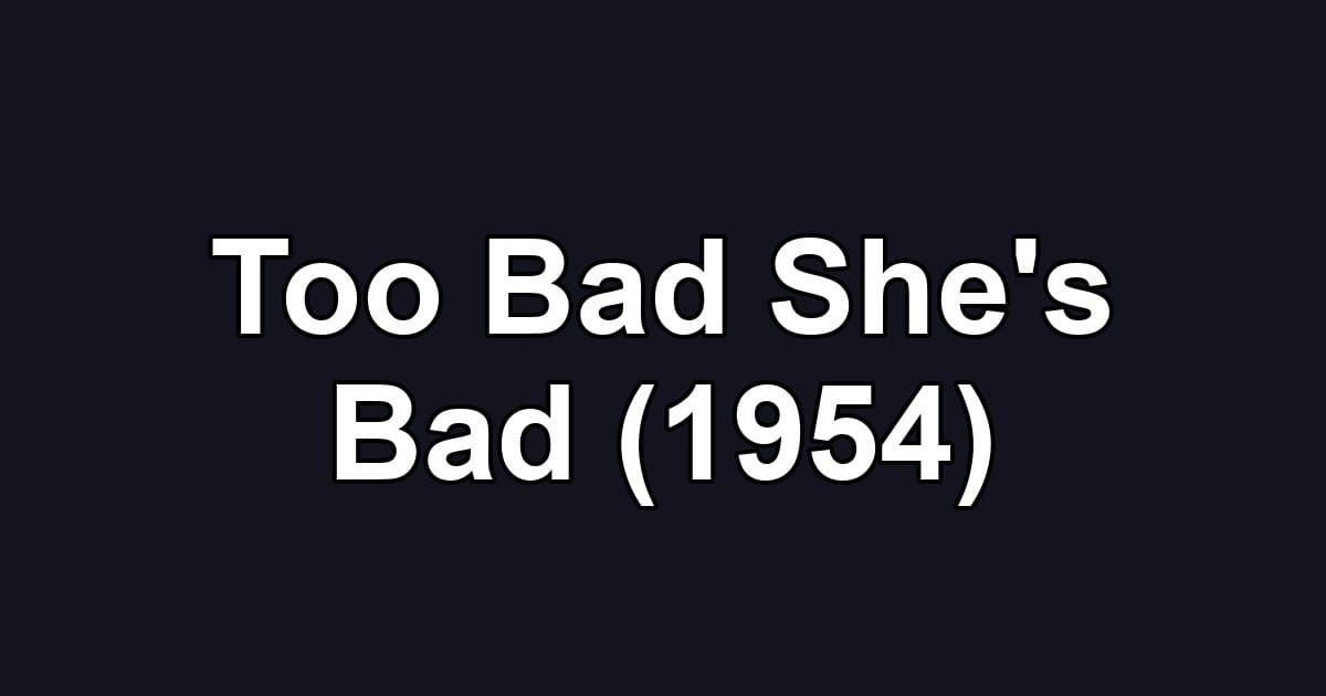 Too Bad She's Bad (1954)