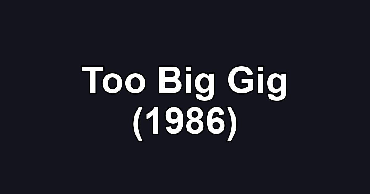 Too Big Gig (1986)