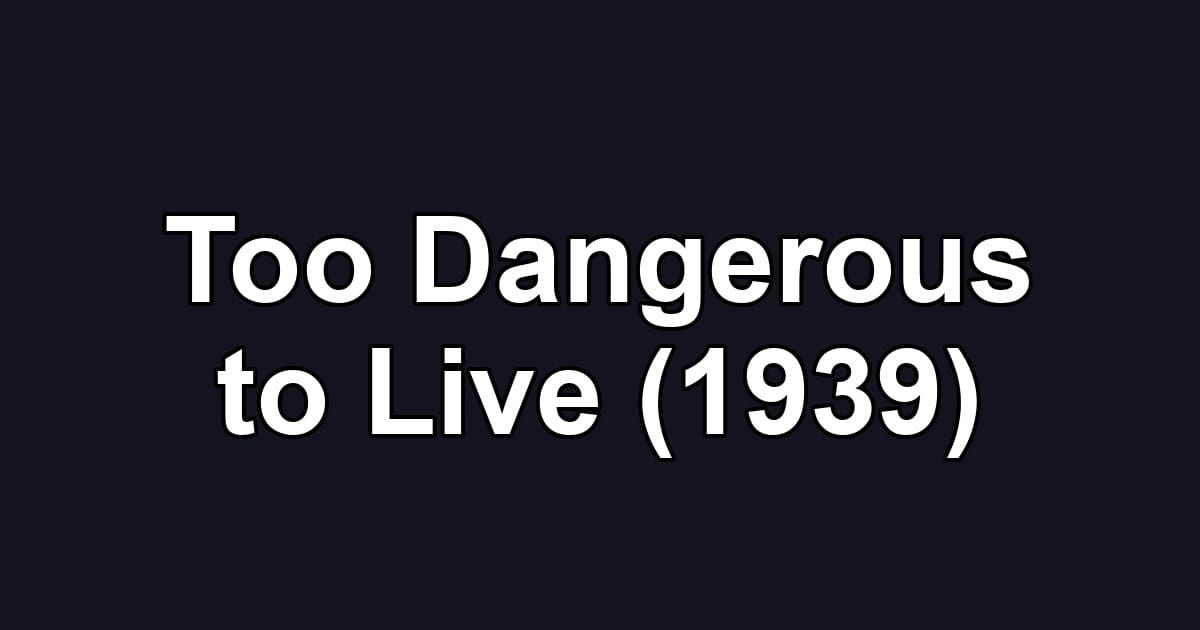 Too Dangerous to Live (1939)