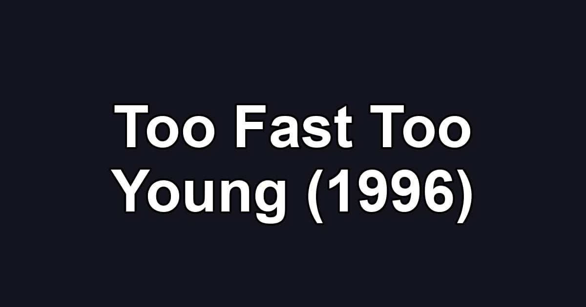Too Fast Too Young (1996)