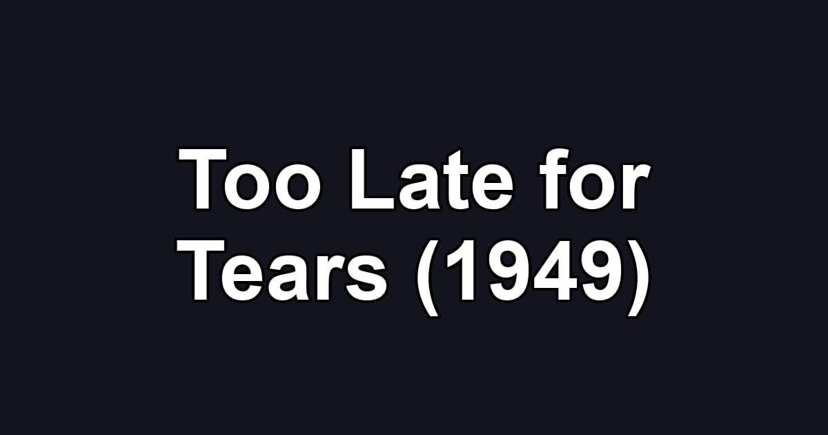 Too Late for Tears (1949)