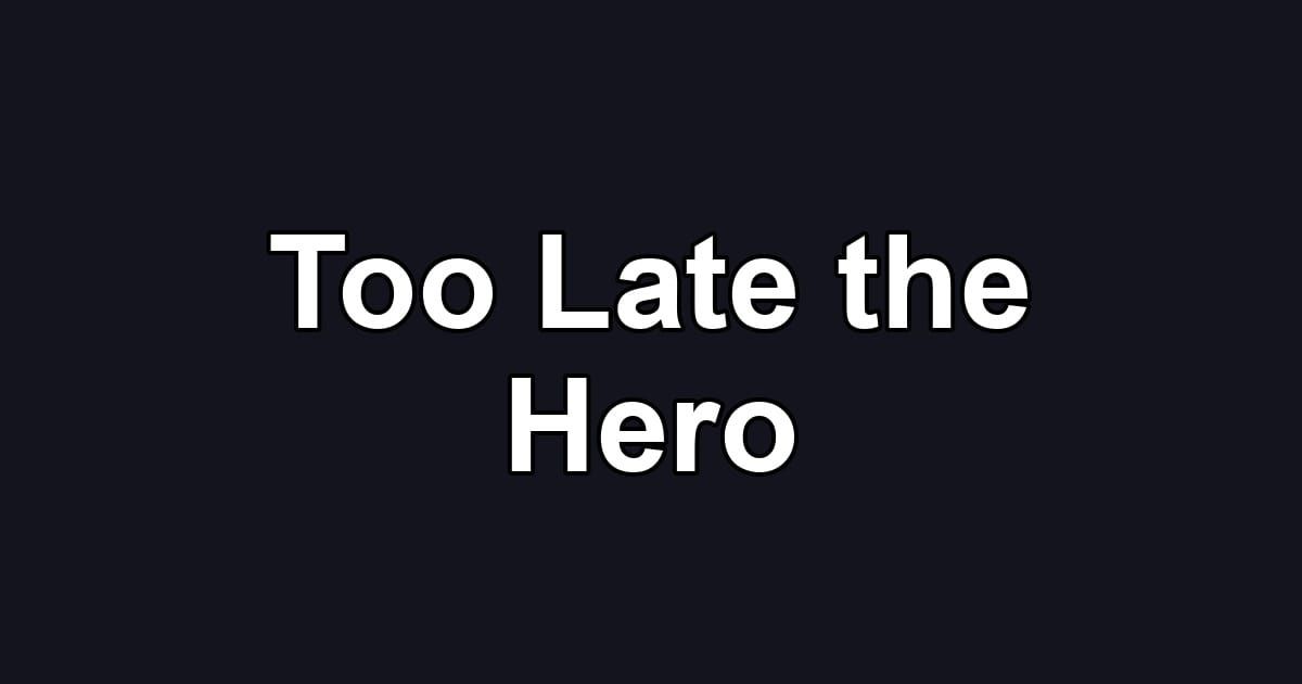 Too Late the Hero