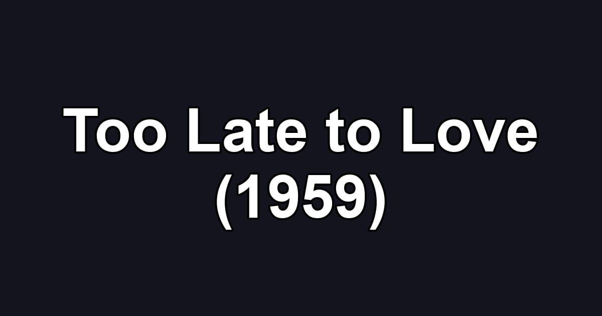 Too Late to Love (1959)