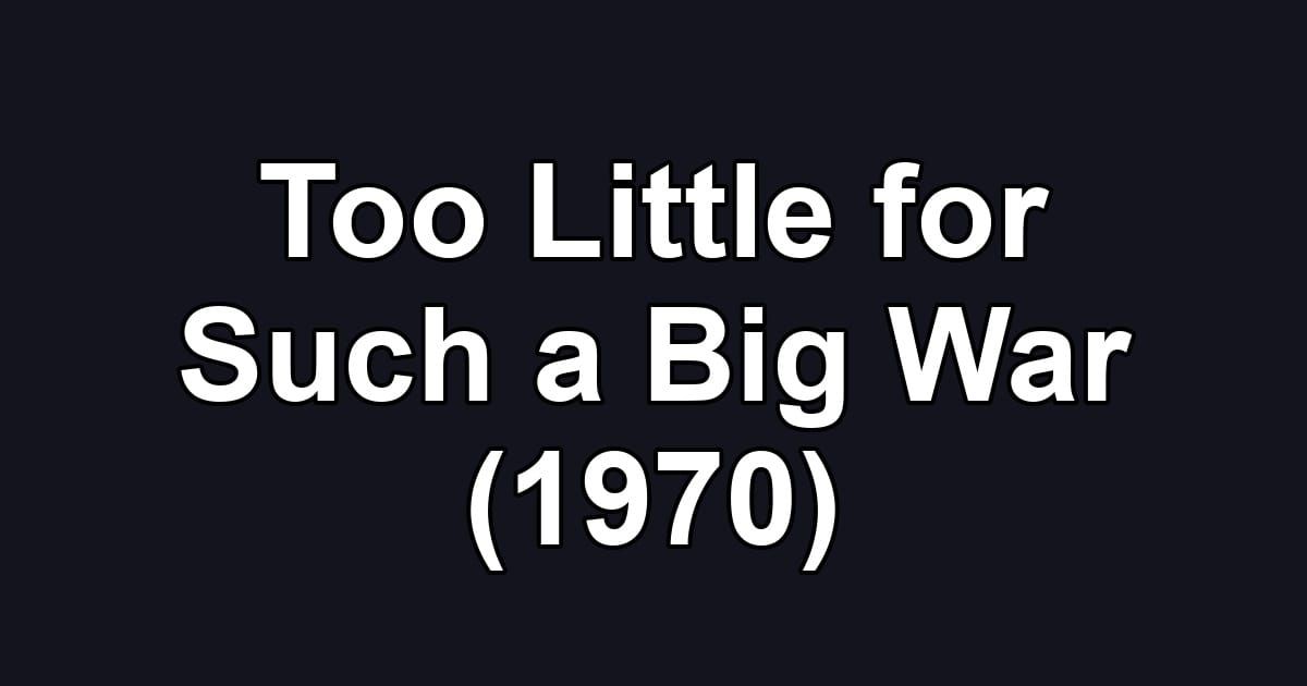 Too Little for Such a Big War (1970)