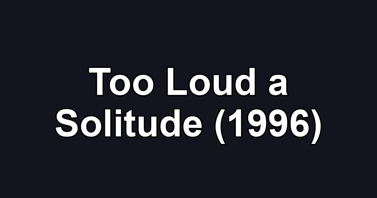 Too Loud a Solitude (1996)