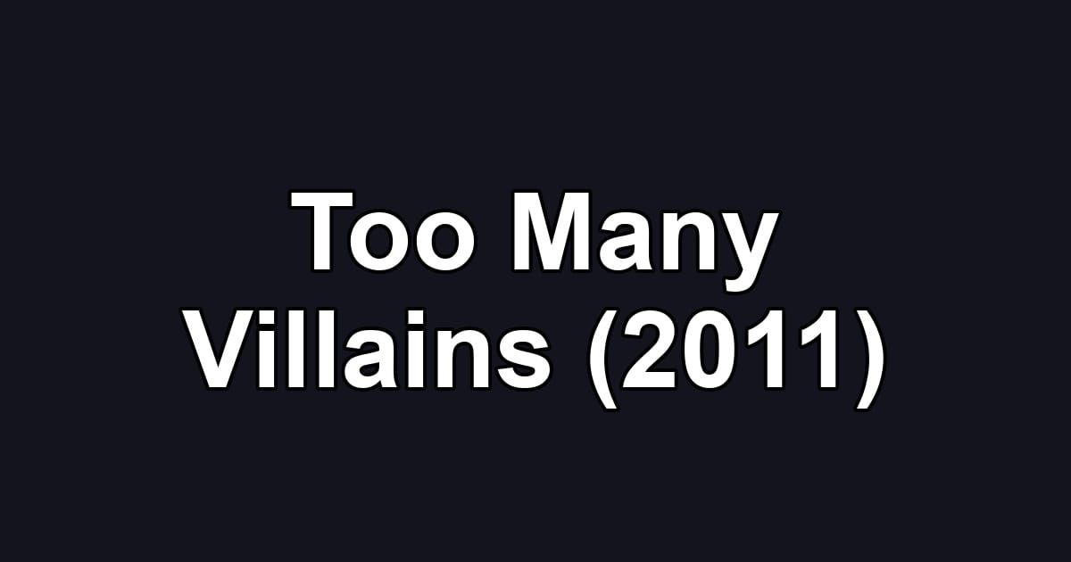 Too Many Villains (2011)