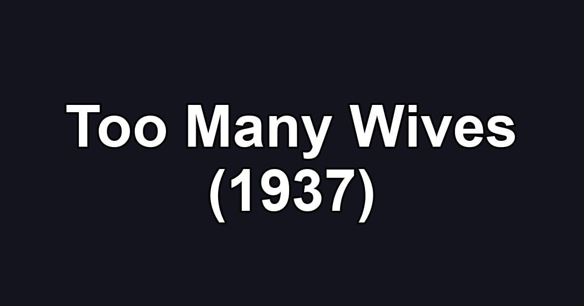 Too Many Wives (1937)