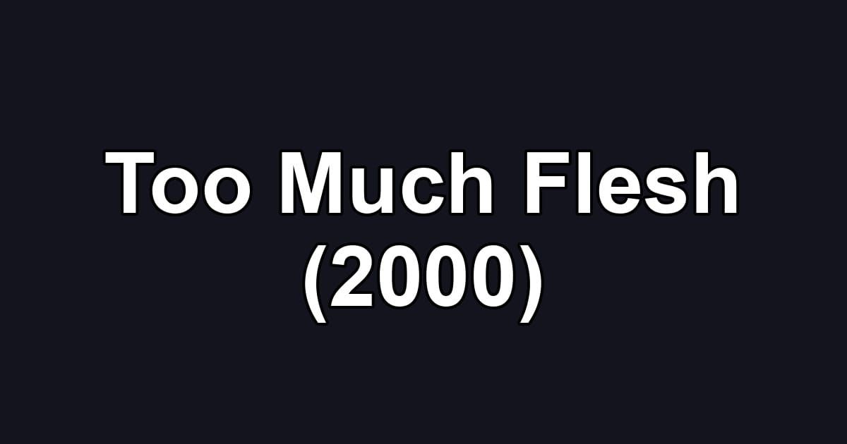 Too Much Flesh (2000)